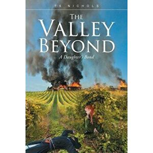 The Valley Beyond: A Daughter's Bond, Paperback - T. S. Nichols imagine