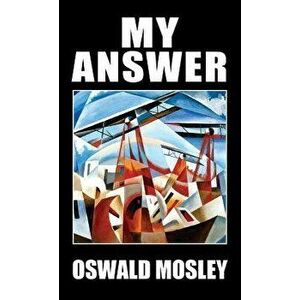 My Answer, Hardcover - Oswald Mosley imagine