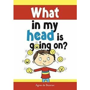 What in my head is going on?: Stages of grief and loss, for children, Paperback - Agnes De Bezenac imagine