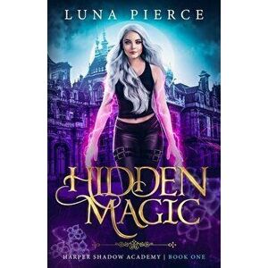 Hidden Magic: Harper Shadow Academy (Book One), Paperback - Luna Pierce imagine
