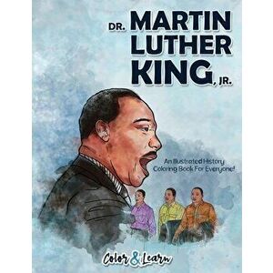 Dr. Martin Luther King, Jr. (Color and Learn): An Illustrated History Coloring Book For Everyone!, Paperback - *** imagine