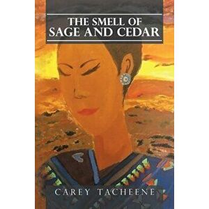 The Smell of Sage and Cedar, Paperback - Carey Tacheene imagine