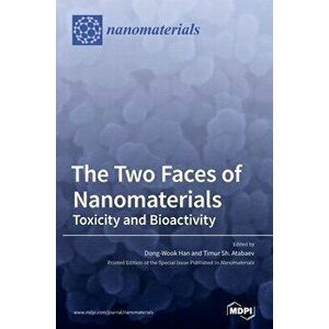 The Two Faces of Nanomaterials: Toxicity and Bioactivity, Hardcover - Dong-Wook Han imagine
