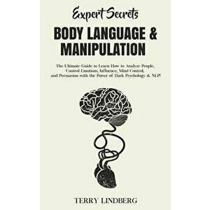 Expert Secrets - Body Language & Manipulation: The Ultimate Guide to Learn How to Analyze People, Control Emotions, Influence, Mind Control, and Persu imagine