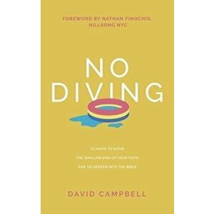 No Diving: 10 ways to avoid the shallow end of your faith and go deeper into the Bible, Paperback - David Campbell imagine