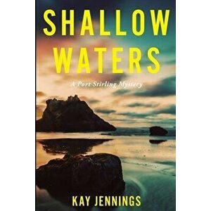 Shallow Waters: A Port Stirling Mystery, Paperback - Kay Jennings imagine