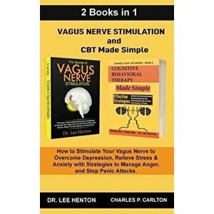 Vagus Nerve Stimulation and CBT Made Simple (2 Books in 1): How to Stimulate Your Vagus Nerve to Overcome Depression, Relieve Stress & Anxiety with St imagine