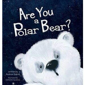 Are You a Polar Bear?, Hardcover - Andrew Gabriel imagine