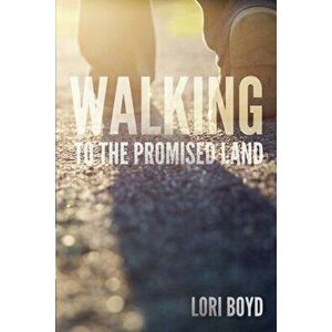 Walking to the Promised Land, Paperback - Lori Boyd imagine