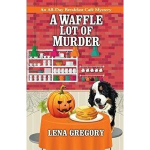 A Waffle Lot of Murder, Paperback - Lena Gregory imagine