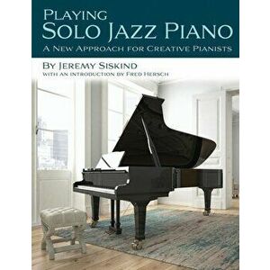 Playing Solo Jazz Piano, Paperback - Jeremy Siskind imagine