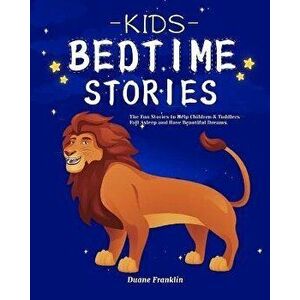 Kids Bedtime stories: The fun Stories to Help Children & Toddlers Fall Asleep and Have Beautiful Dreams, Paperback - Duane Franklin imagine