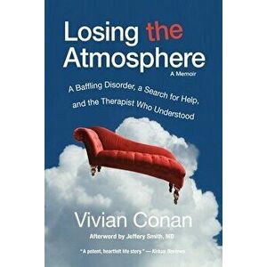 Losing the Atmosphere, A Memoir: A Baffling Disorder, a Search for Help, and the Therapist Who Understood, Paperback - Vivian Conan imagine