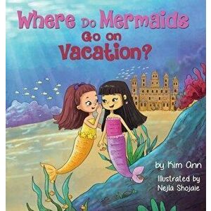 Where Do Mermaids Go on Vacation?, Hardcover - Kim Ann imagine