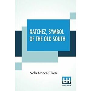 Natchez, Symbol Of The Old South, Paperback - Nola Nance Oliver imagine