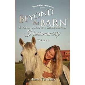 Beyond the Barn: Exploring the Next Generation of Horsemanship, Paperback - Anna Twinney imagine