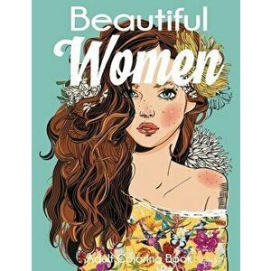 Beautiful Women Adult Coloring Book: Gorgeous Women with Flowers, Hairstyles, Butterflies, Paperback - *** imagine