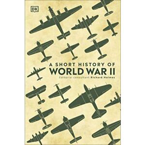 A Short History of World War II - Richard Holmes imagine
