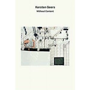 2g Essays: Kersten Geers: Without Content, Paperback - Kersten Geers imagine