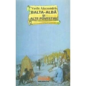 Balta-Alba si alte povestiri - Vasile Alecsandri imagine
