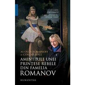 Amintirile unei printese rebele din familia Romanov - Olga Romanoff, Coryne Hall imagine
