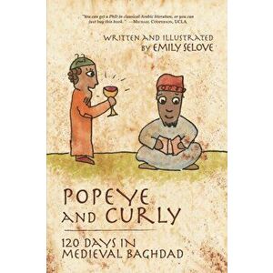 Popeye and Curly: 120 Days in Medieval Baghdad, Paperback - Emily Selove imagine