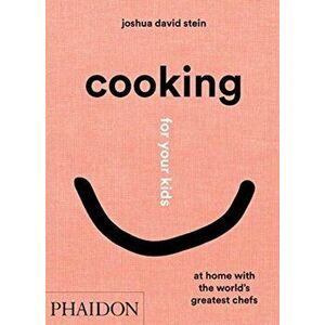 Cooking for Your Kids: At Home with the World's Greatest Chefs, Hardcover - Joshua David Stein imagine