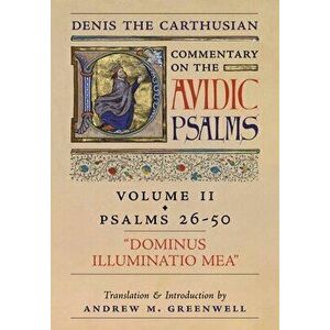 Dominus Illuminatio Mea (Denis the Carthusian's Commentary on the Psalms): Vol. 2 (Psalms 26-50), Hardcover - Denis The Carthusian imagine