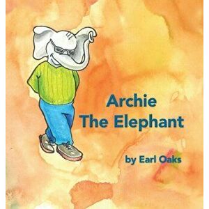Archie the Elephant, Hardcover - Earl Oaks imagine