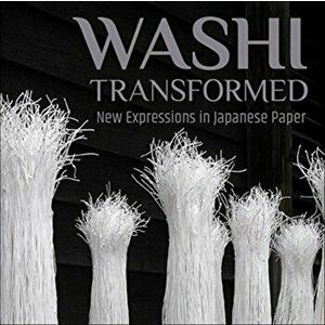 Washi Transformed: New Expressions in Japanese Paper, Paperback - Meher McArthur imagine