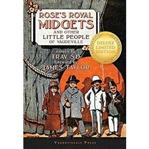 Rose's Royal Midgets and Other Little People of Vaudeville, Hardcover - James Taylor imagine