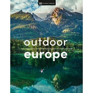 Outdoor Europe: Epic Adventures, Incredible Experiences, and Mindful Escapes, Hardcover - *** imagine