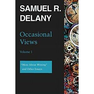 Occasional Views Volume 1: "More about Writing" and Other Essays, Paperback - Samuel R. Delany imagine