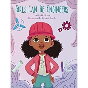 Girls Can Be Engineers, Hardcover - Jamila H. Lindo imagine