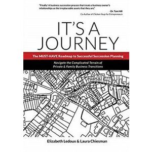 It's A Journey: The MUST-HAVE Roadmap to Successful Succession Planning, Paperback - Elizabeth Ledoux imagine
