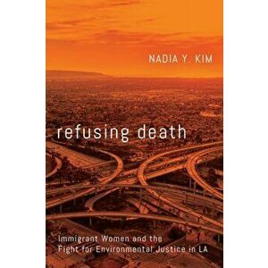 Refusing Death: Immigrant Women and the Fight for Environmental Justice in La, Paperback - Nadia Y. Kim imagine