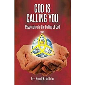 God Is Calling You: Responding to the Calling of God, Paperback - Naresh K. Malhotra imagine