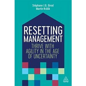 Resetting Management: Thrive with Agility in the Age of Uncertainty, Paperback - Stéphane J. G. Girod imagine
