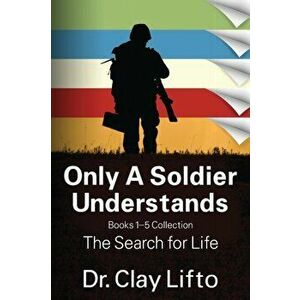 Only A Soldier Understands: Books 1 - 5 Collection: The Search for Life, Paperback - Clay Lifto imagine