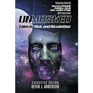 Unmasked: Tales of Risk and Revelation, Hardcover - Kevin J. Anderson imagine