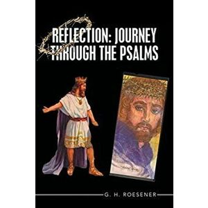 Reflection: Journey Through the Psalms, Paperback - G. H. Roesener imagine