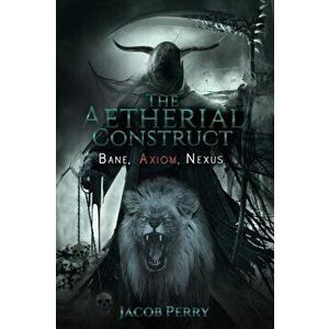 The Aetherial Construct, Paperback - Jacob Perry imagine