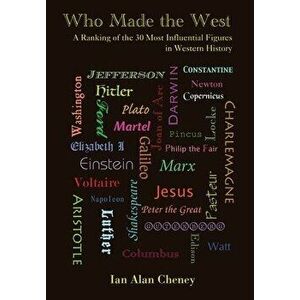 Who Made the West: A Ranking of the 30 Most Influential Figures in Western History, Hardcover - Ian Alan Cheney imagine