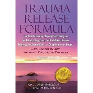 Trauma Release Formula: The Revolutionary Step-By-Step Program for Eliminating Effects of Childhood Abuse, Trauma, Emotional Pain, and Crippli, Paperb imagine
