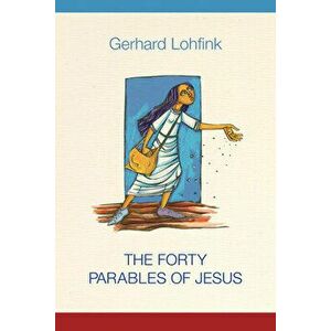 The Forty Parables of Jesus, Hardcover - Gerhard Lohfink imagine