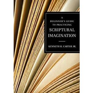 A Beginner's Guide to Practicing Scriptural Imagination, Paperback - Kenneth H Carter Jr imagine