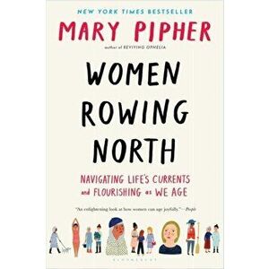 Women Rowing North: Navigating Life's Currents and Flourishing as We Age, Paperback - Mary Pipher imagine