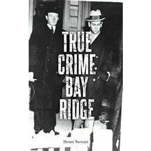 True Crime Bay Ridge, Paperback - Henry Stewart imagine