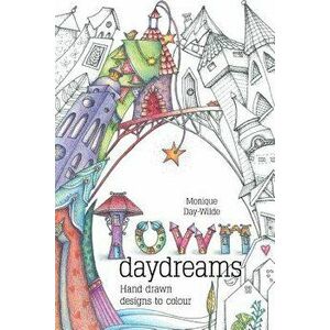 Town Daydreams: Hand drawn designs to colour in, Paperback - Monique Day-Wilde imagine