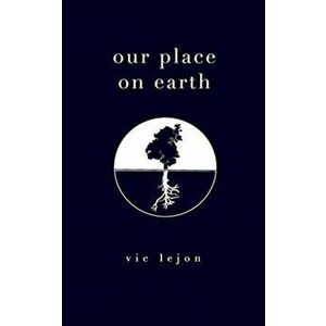 our place on earth, Paperback - Vic Lejon imagine